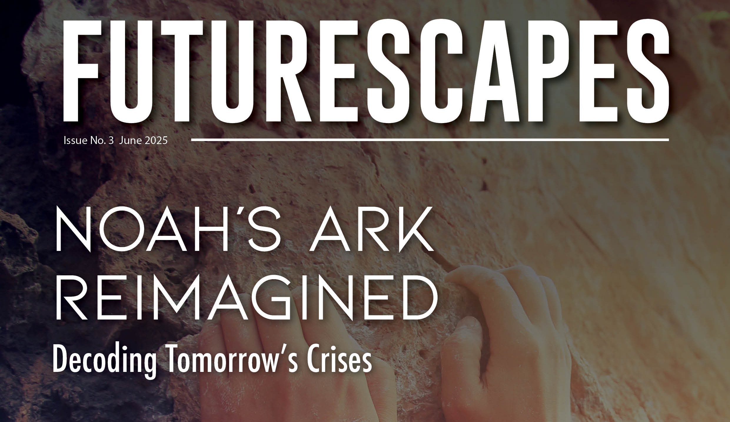 Futurescapes Issue 3 – Noah’s Ark Reimagined Decoding Tomorow’s Crises